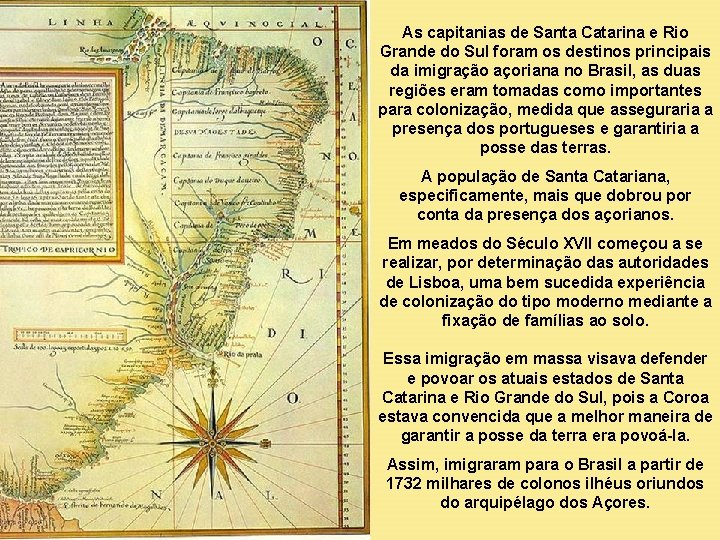 As capitanias de Santa Catarina e Rio Grande do Sul foram os destinos principais