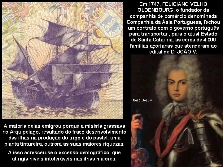 Em 1747, FELICIANO VELHO OLDENBOURG, o fundador da companhia de comércio denominada Companhia da