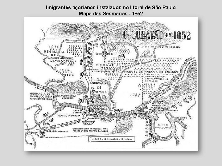 Imigrantes açorianos instalados no litoral de São Paulo Mapa das Sesmarias - 1852 