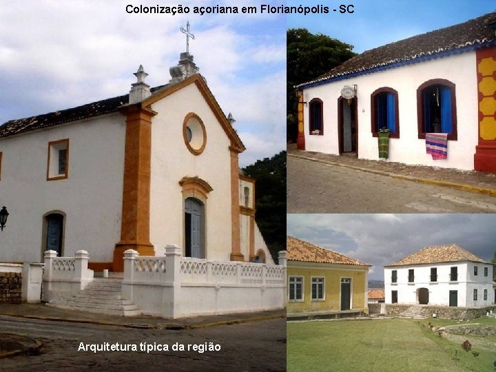 Colonização açoriana em Florianópolis - SC Arquitetura típica da região 