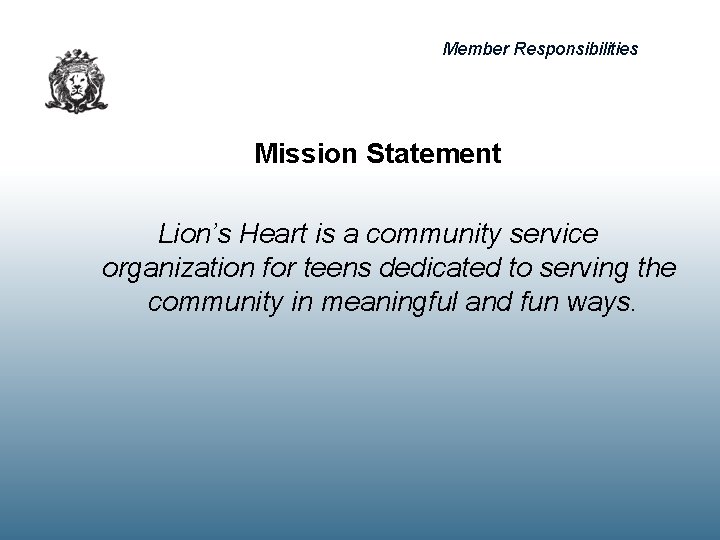 Member Responsibilities Mission Statement Lion’s Heart is a community service organization for teens dedicated