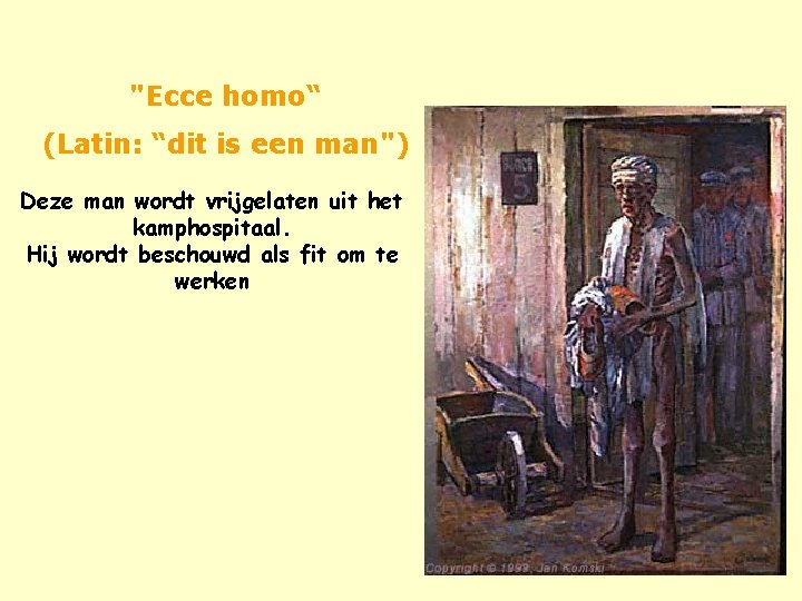 "Ecce homo“ (Latin: “dit is een man") Deze man wordt vrijgelaten uit het kamphospitaal.