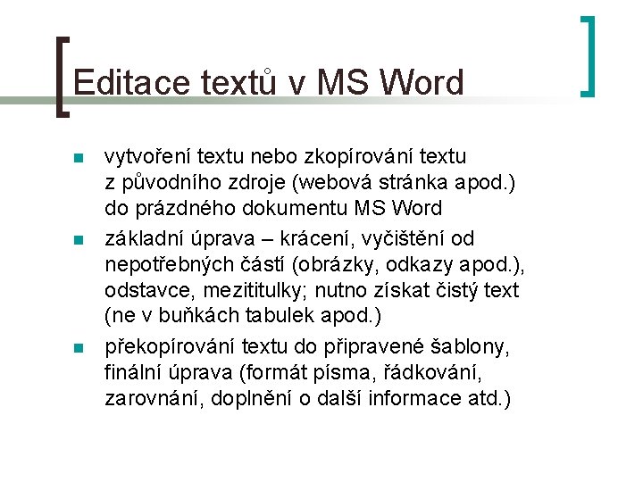 Editace textů v MS Word n n n vytvoření textu nebo zkopírování textu z
