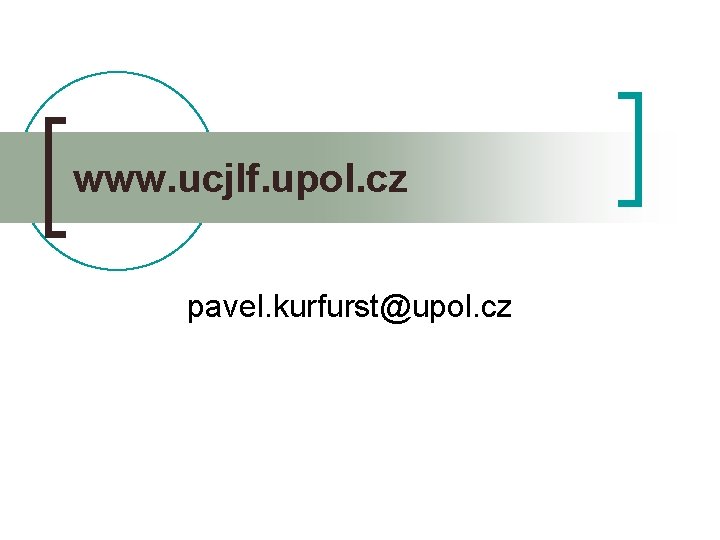 www. ucjlf. upol. cz pavel. kurfurst@upol. cz 