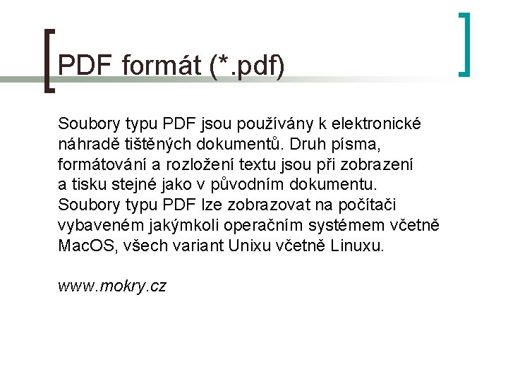 PDF formát (*. pdf) Soubory typu PDF jsou používány k elektronické náhradě tištěných dokumentů.