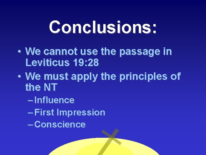 Conclusions: • We cannot use the passage in Leviticus 19: 28 • We must