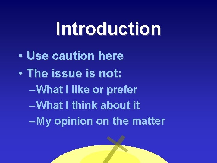 Introduction • Use caution here • The issue is not: – What I like