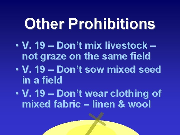Other Prohibitions • V. 19 – Don’t mix livestock – not graze on the