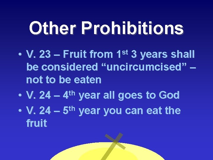 Other Prohibitions • V. 23 – Fruit from 1 st 3 years shall be