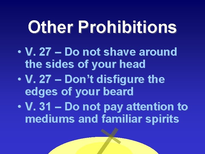 Other Prohibitions • V. 27 – Do not shave around the sides of your