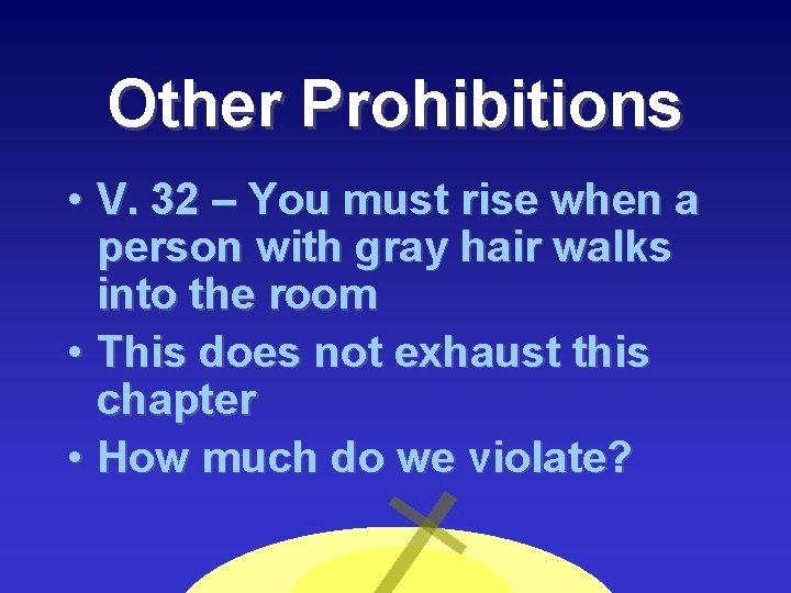 Other Prohibitions • V. 32 – You must rise when a person with gray