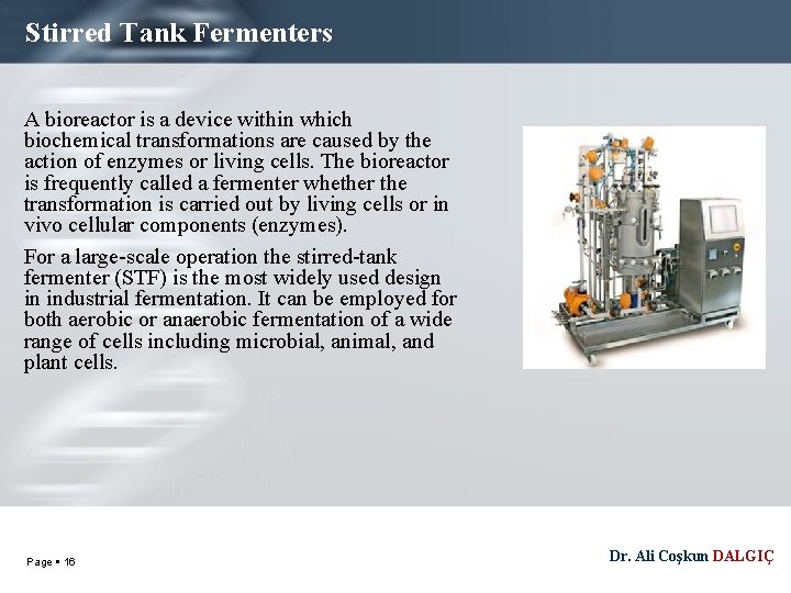 Stirred Tank Fermenters A bioreactor is a device within which biochemical transformations are caused