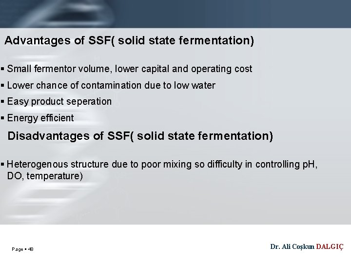 Advantages of SSF( solid state fermentation) Small fermentor volume, lower capital and operating cost