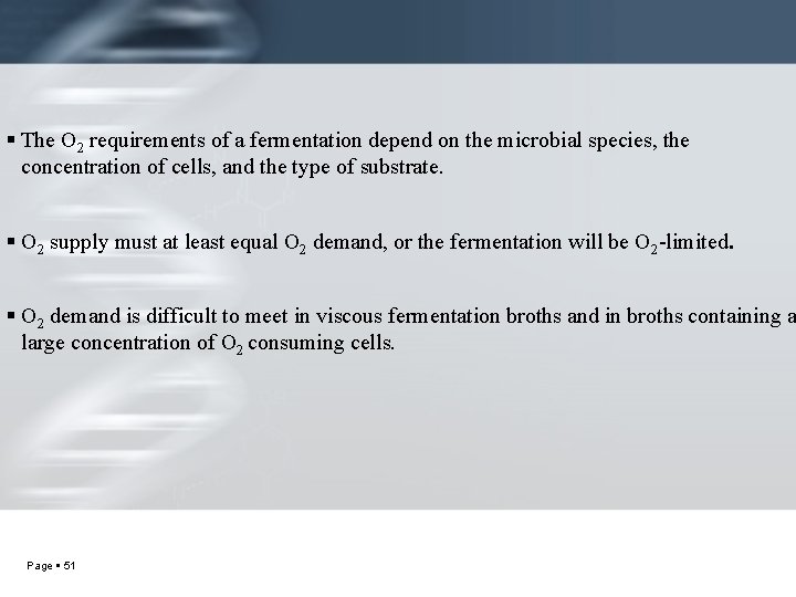  The O 2 requirements of a fermentation depend on the microbial species, the