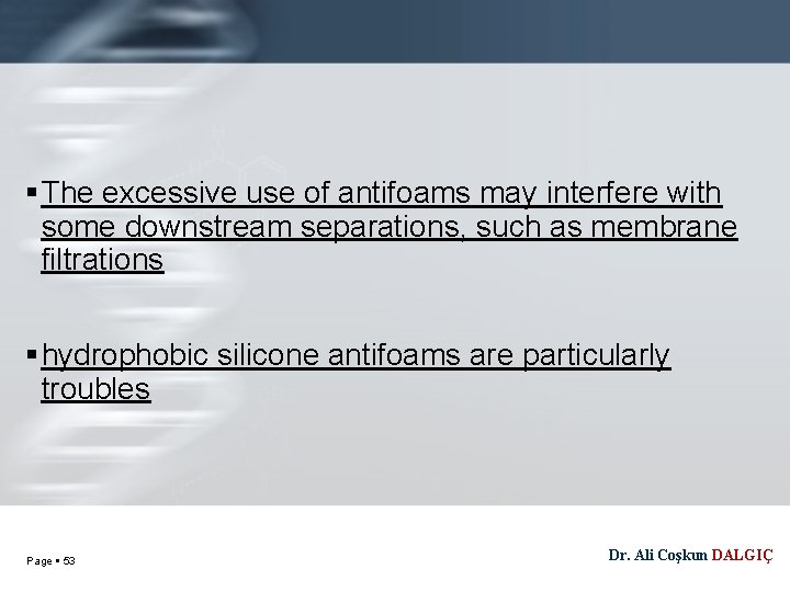  The excessive use of antifoams may interfere with some downstream separations, such as