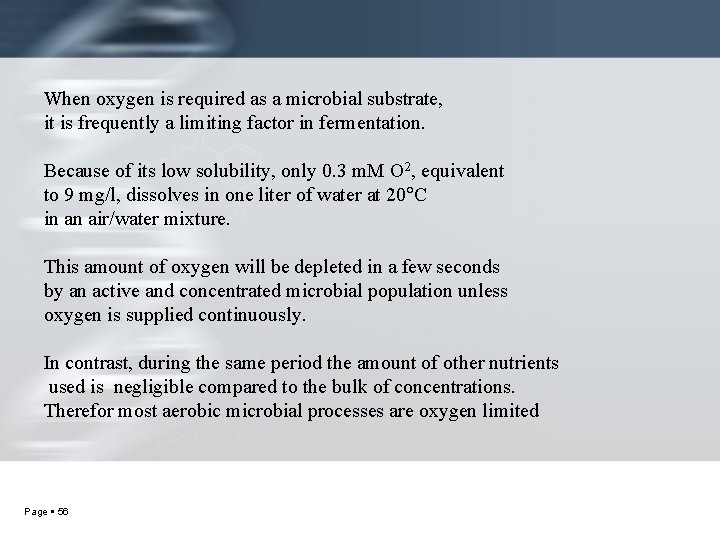 When oxygen is required as a microbial substrate, it is frequently a limiting factor