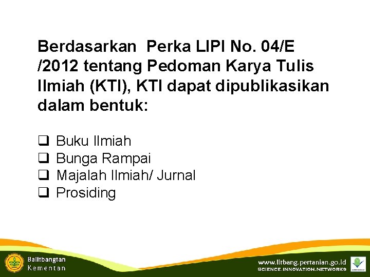 Berdasarkan Perka LIPI No. 04/E /2012 tentang Pedoman Karya Tulis Ilmiah (KTI), KTI dapat