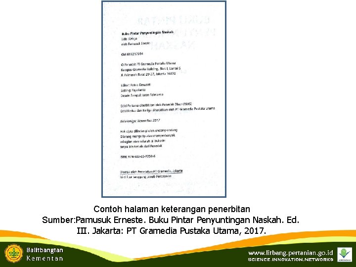 Contoh halaman keterangan penerbitan Sumber: Pamusuk Erneste. Buku Pintar Penyuntingan Naskah. Ed. III. Jakarta: