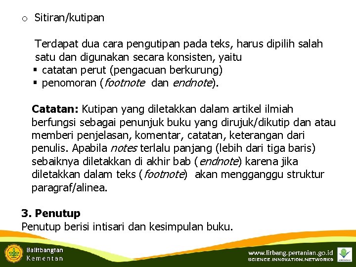 o Sitiran/kutipan Terdapat dua cara pengutipan pada teks, harus dipilih salah satu dan digunakan