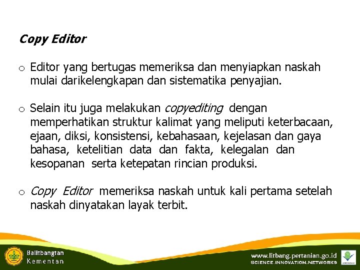 Copy Editor o Editor yang bertugas memeriksa dan menyiapkan naskah mulai darikelengkapan dan sistematika