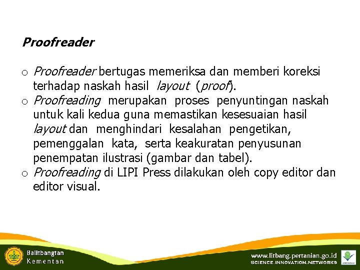 Proofreader o Proofreader bertugas memeriksa dan memberi koreksi terhadap naskah hasil layout (proof). o