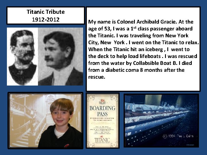 Titanic Tribute 1912 -2012 My name is Colonel Archibald Gracie. At the age of