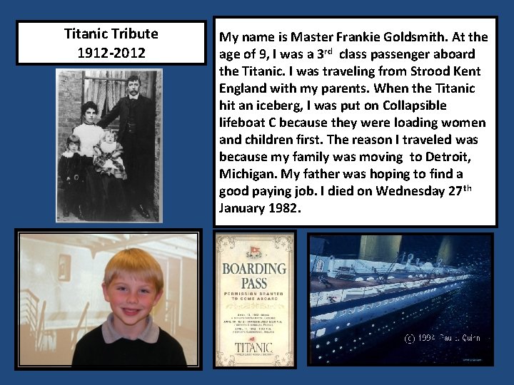 Titanic Tribute 1912 -2012 My name is Master Frankie Goldsmith. At the age of