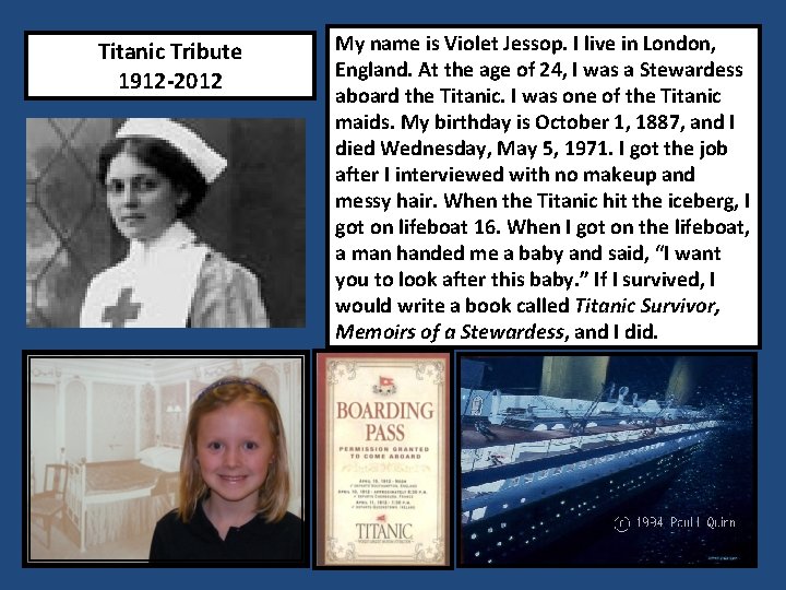 Titanic Tribute 1912 -2012 My name is Violet Jessop. I live in London, England.