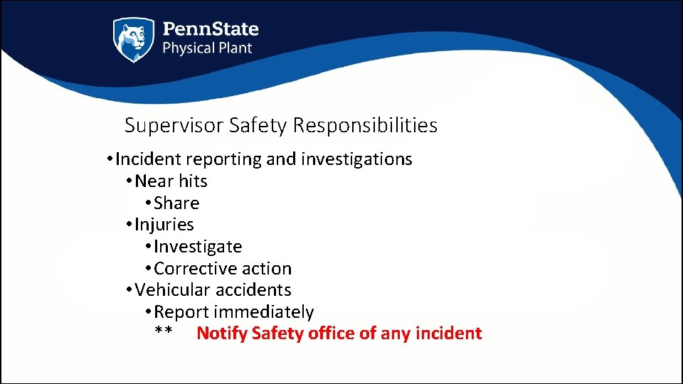 Supervisor Safety Responsibilities • Incident reporting and investigations • Near hits • Share •