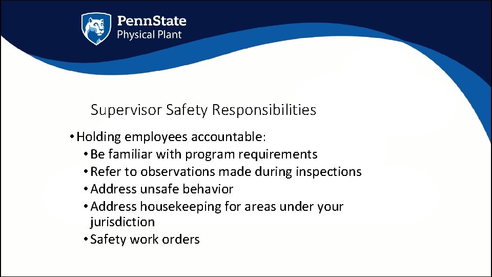 Supervisor Safety Responsibilities • Holding employees accountable: • Be familiar with program requirements •