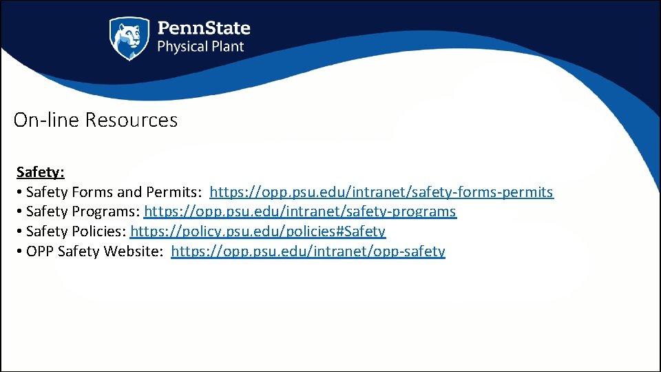 On-line Resources Safety: • Safety Forms and Permits: https: //opp. psu. edu/intranet/safety-forms-permits • Safety