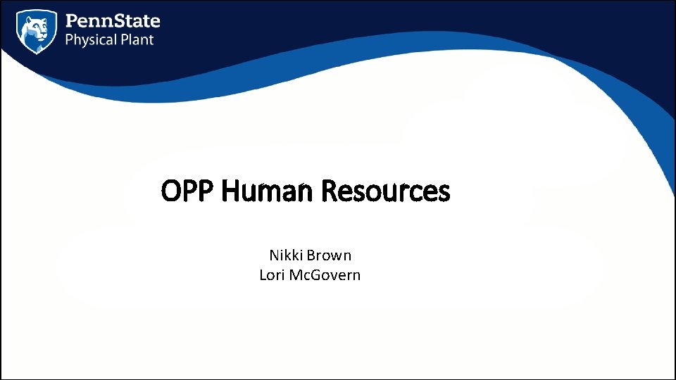 OPP Human Resources Nikki Brown Lori Mc. Govern 