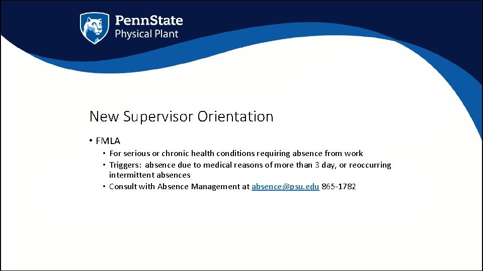 New Supervisor Orientation • FMLA • For serious or chronic health conditions requiring absence