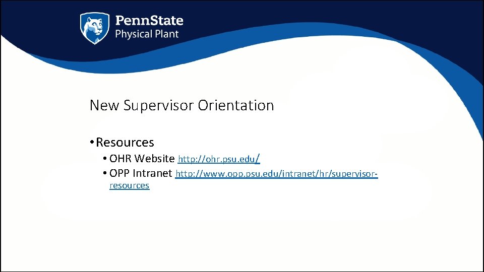 New Supervisor Orientation • Resources • OHR Website http: //ohr. psu. edu/ • OPP