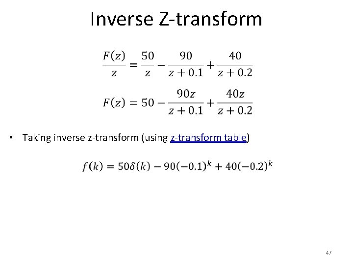 Inverse Z-transform • Taking inverse z-transform (using z-transform table) 47 