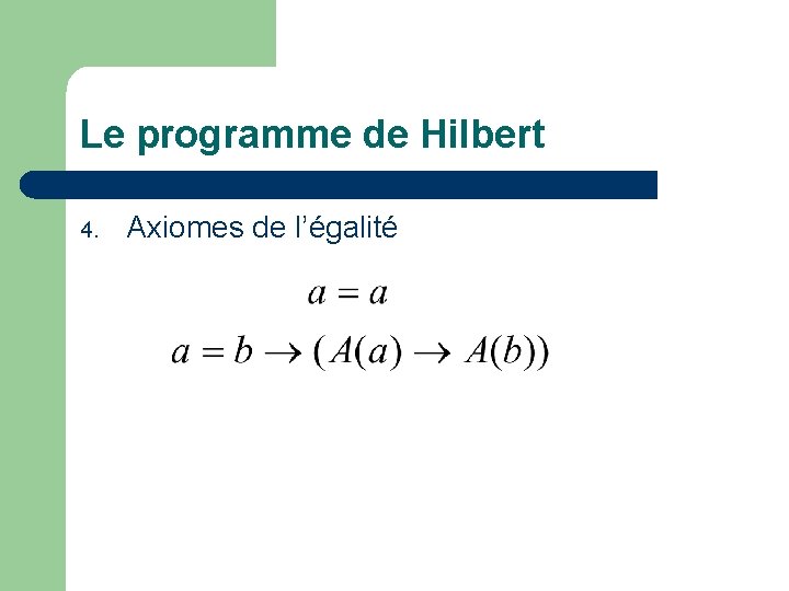 Le programme de Hilbert 4. Axiomes de l’égalité 