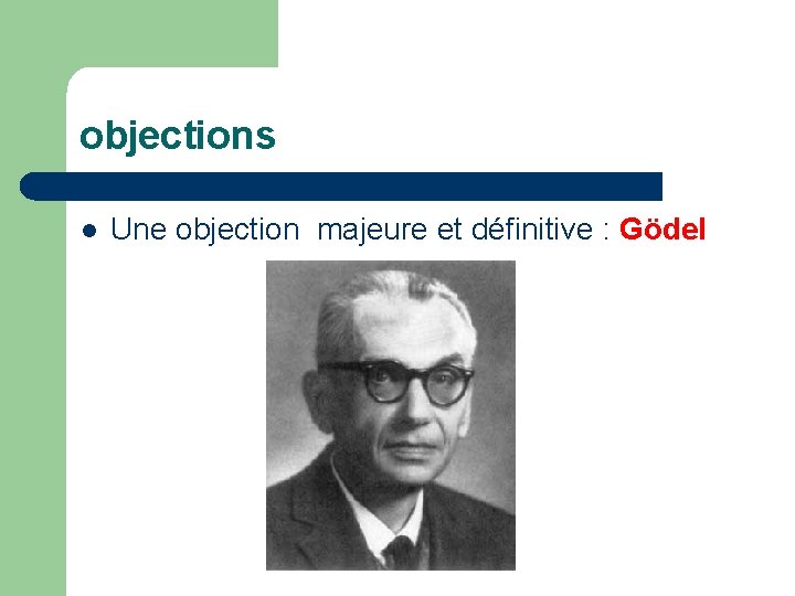 objections l Une objection majeure et définitive : Gödel 