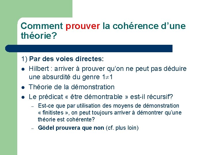 Comment prouver la cohérence d’une théorie? 1) Par des voies directes: l Hilbert :