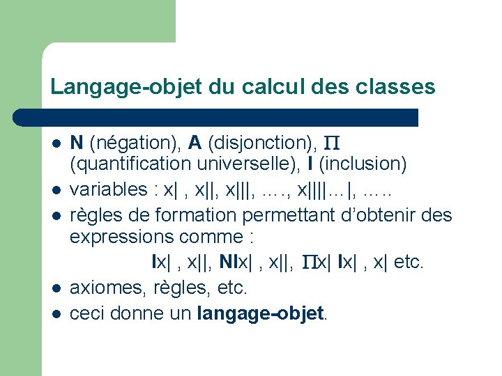 Langage-objet du calcul des classes l l l N (négation), A (disjonction), (quantification universelle),
