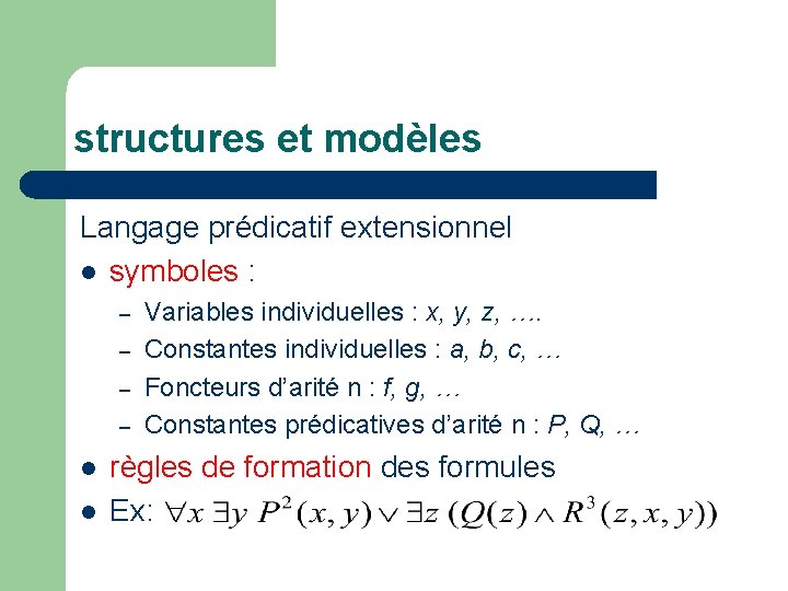 structures et modèles Langage prédicatif extensionnel l symboles : – – l l Variables