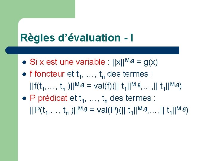 Règles d’évaluation - I l l l Si x est une variable : ||x||M,