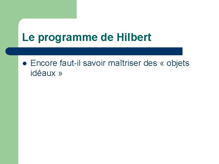 Le programme de Hilbert l Encore faut-il savoir maîtriser des « objets idéaux »