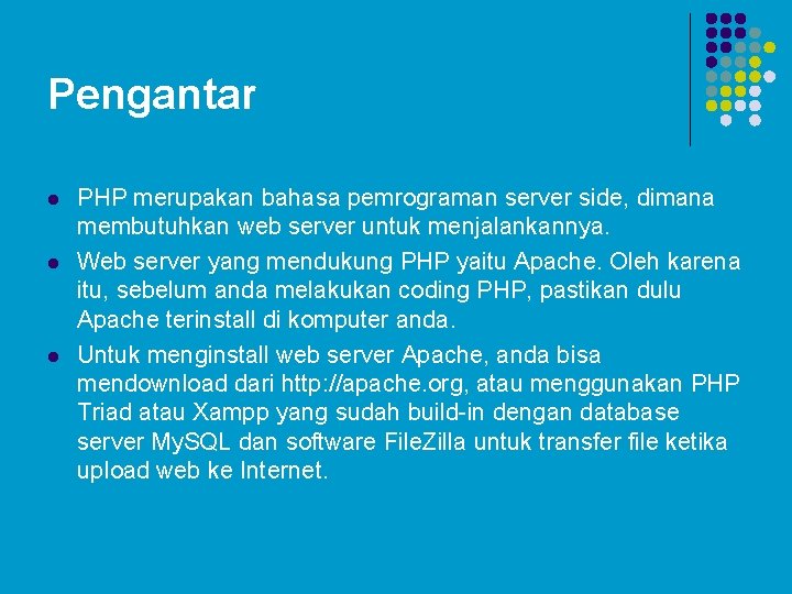 Pengantar l l l PHP merupakan bahasa pemrograman server side, dimana membutuhkan web server