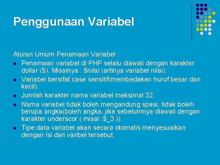 Penggunaan Variabel Aturan Umum Penamaan Variabel : l Penamaan variabel di PHP selalu diawali