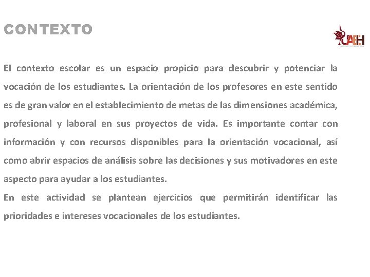 CONTEXTO El contexto escolar es un espacio propicio para descubrir y potenciar la vocación