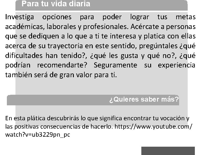 Para tu vida diaria Investiga opciones para poder lograr tus metas académicas, laborales y