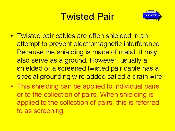 Twisted Pair • Twisted pair cables are often shielded in an attempt to prevent