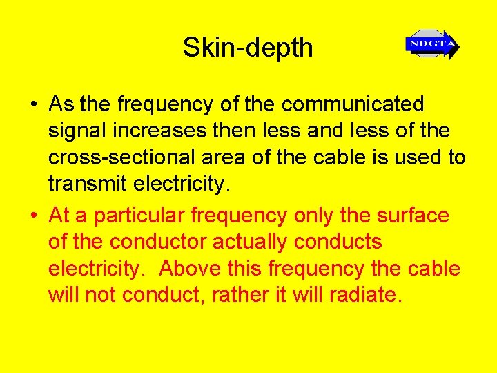 Skin-depth • As the frequency of the communicated signal increases then less and less