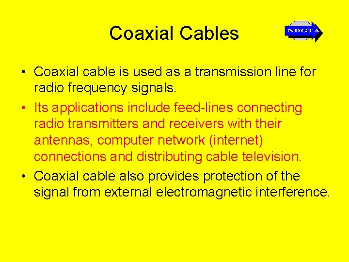 Coaxial Cables • Coaxial cable is used as a transmission line for radio frequency