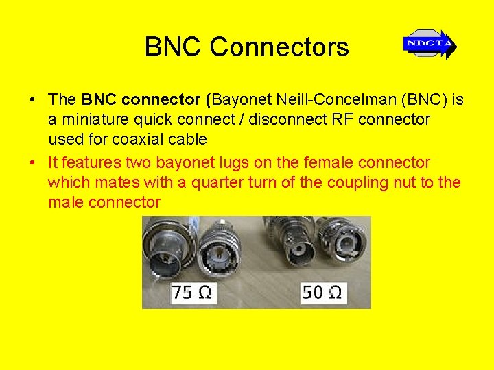 BNC Connectors • The BNC connector (Bayonet Neill-Concelman (BNC) is a miniature quick connect